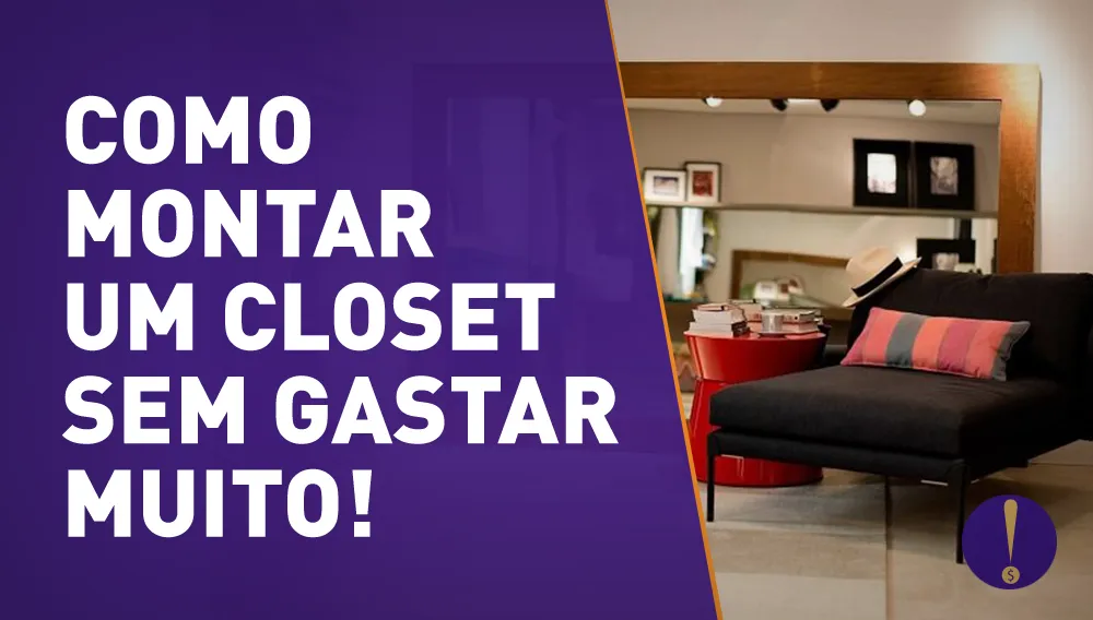 Como montar um closet espaçoso sem gastar muito