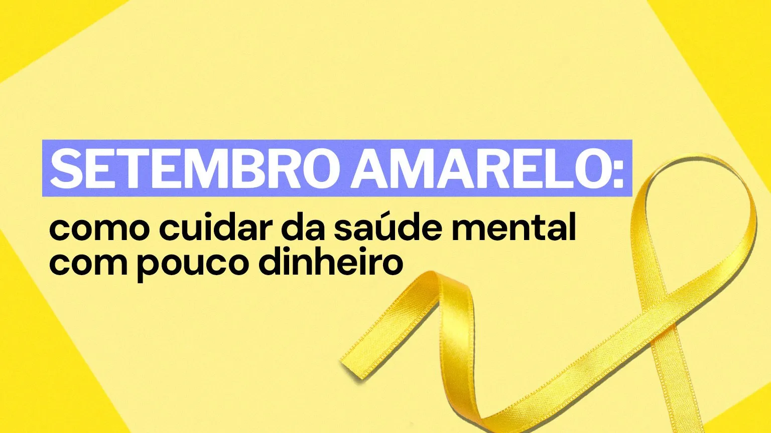 Setembro Amarelo: como cuidar da saúde mental com pouco dinheiro?