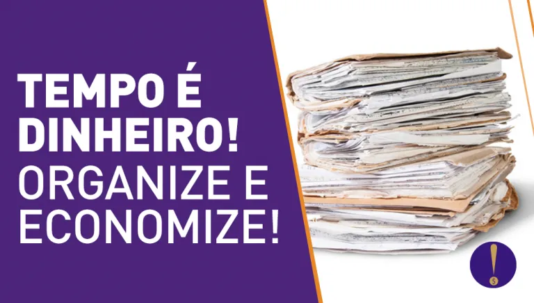 Tempo é dinheiro! Aprenda a organizar a papelada e economize uma grana!