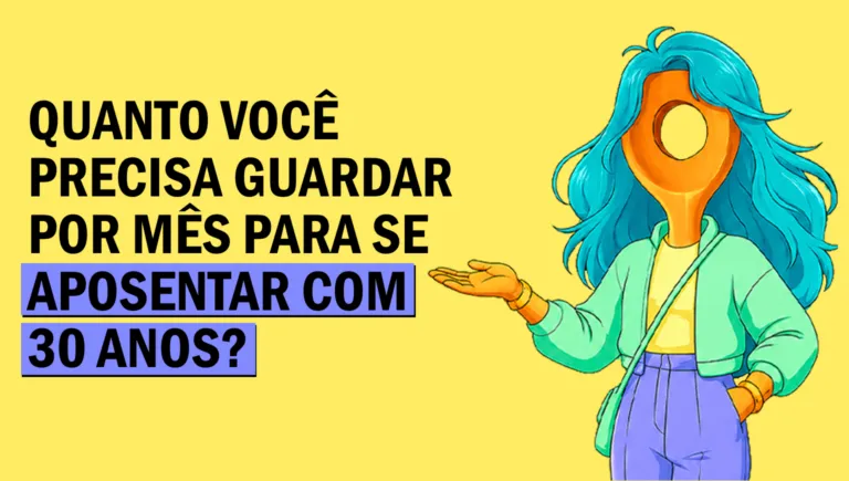 Quanto você precisa guardar por mês para se aposentar com 30 anos?