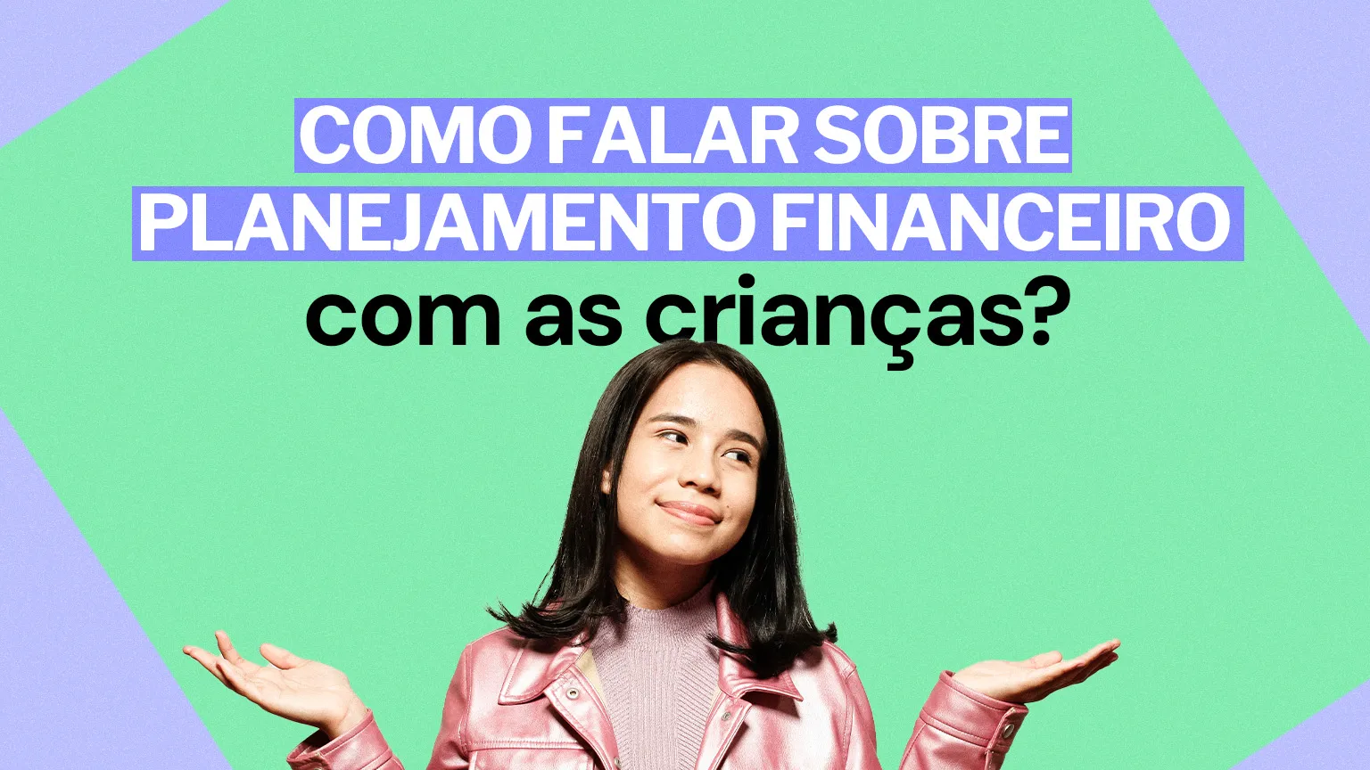 Como falar sobre planejamento financeiro com as crianças?