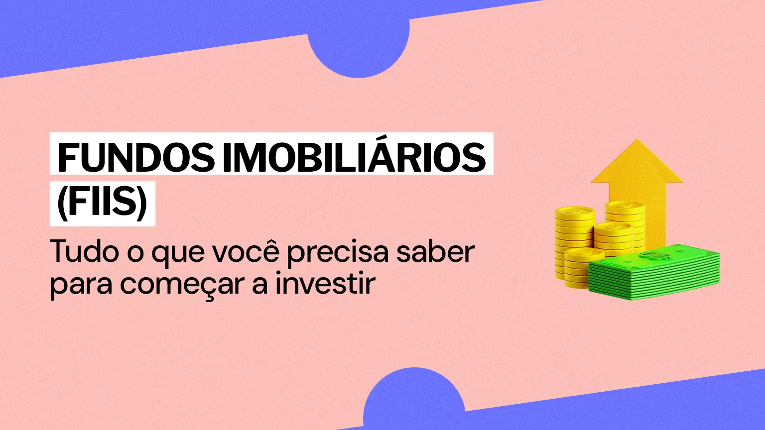 Fundos Imobiliários (FIIs): tudo que você precisa saber para começar a investir