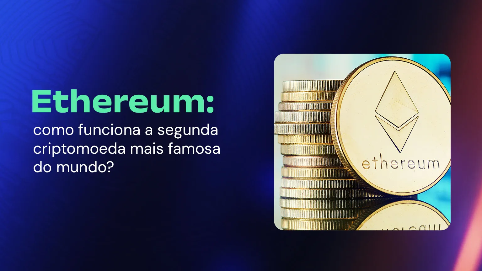 Ethereum: como funciona a segunda criptomoeda mais famosa do mundo?