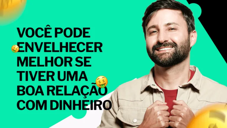 Você pode envelhecer melhor se tiver uma boa relação com dinheiro