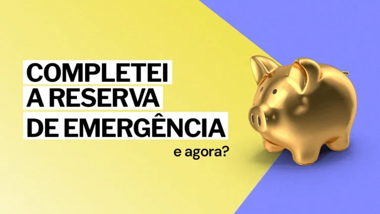 Completei a Reserva de Emergência, e agora?