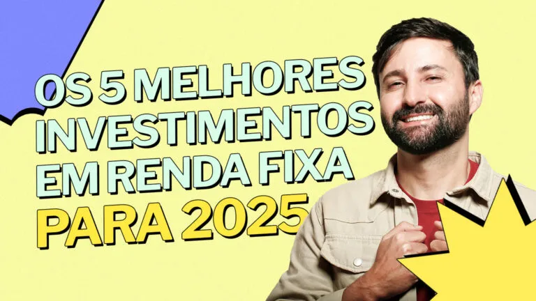 Quais são os melhores investimentos em Renda Fixa em 2025?