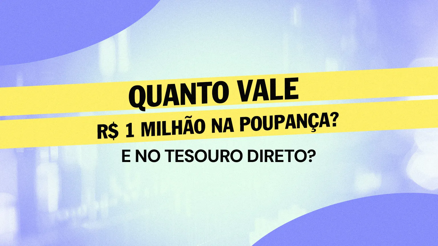 Quanto rende R$ 1 milhão na Poupança? E no Tesouro Direto?