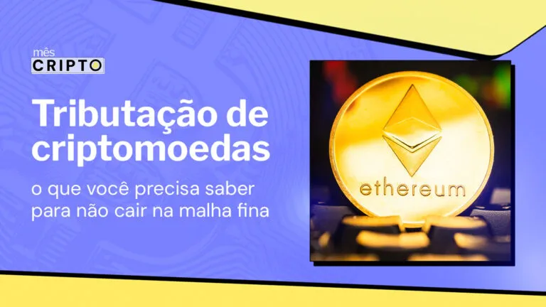 Tributação de criptomoedas: o que você precisa saber para não cair na malha fina