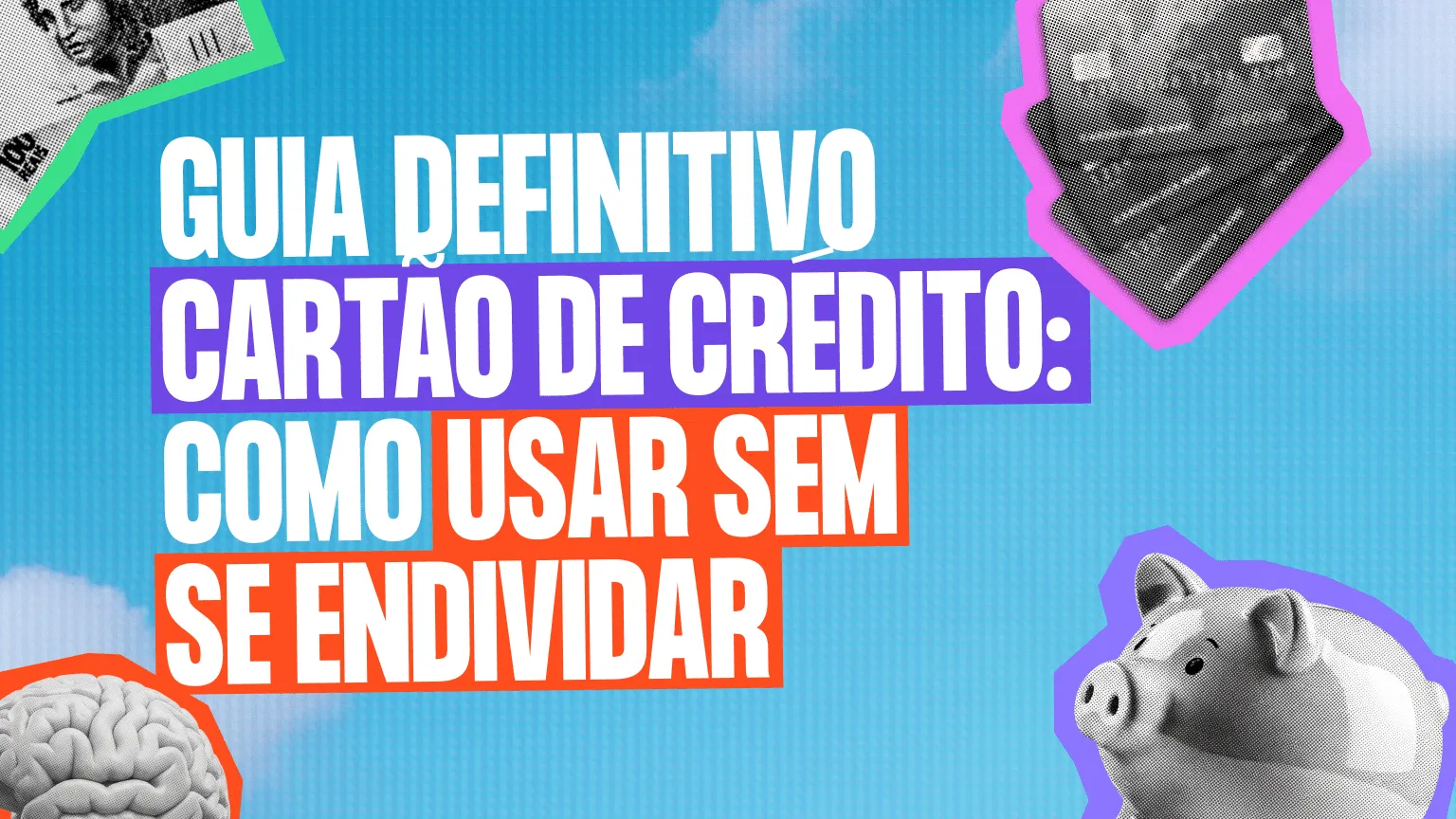 Guia Definitivo para Usar Cartão de Crédito Sem Se Endividar
