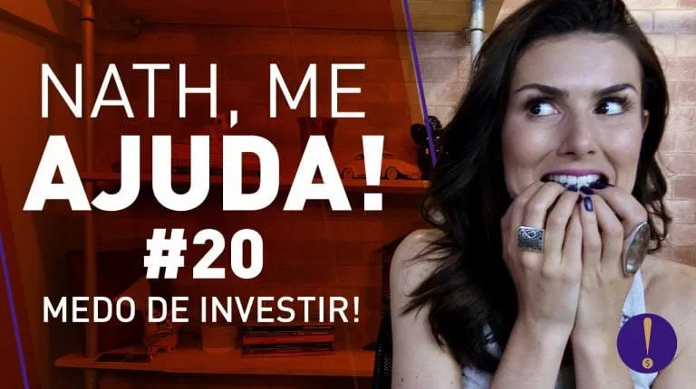 NATH ME AJUDA #20: MEDO DE INVESTIR! Acabe com o medo hoje e ganhe mais dinheiro.