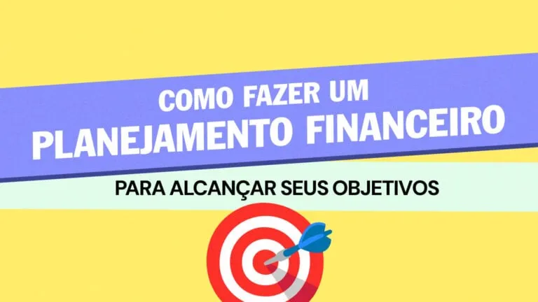 Como fazer um planejamento financeiro para alcançar seus objetivos