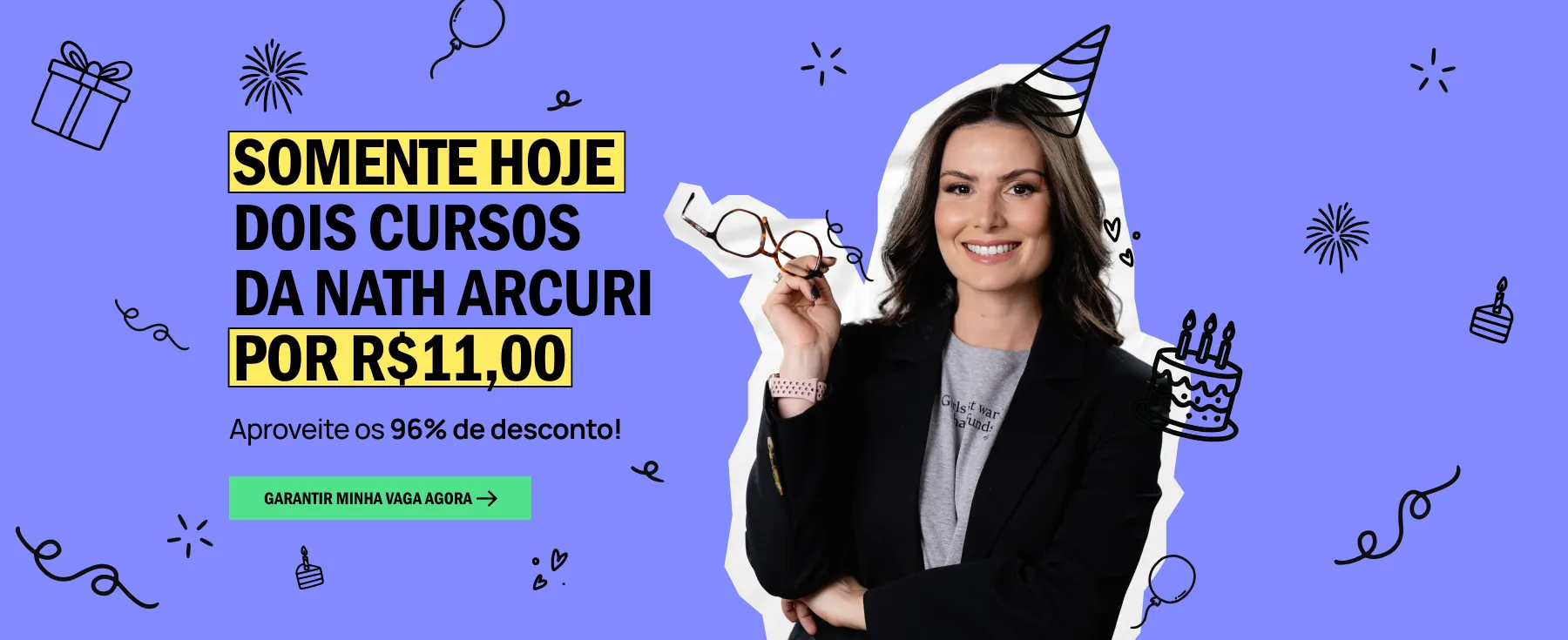 Somente hoje: dois cursos da Nath Arcuri por R$11,00 — 96% de desconto no aniversário de 11 anos da Me Poupe!. Garantir minha vaga agora.