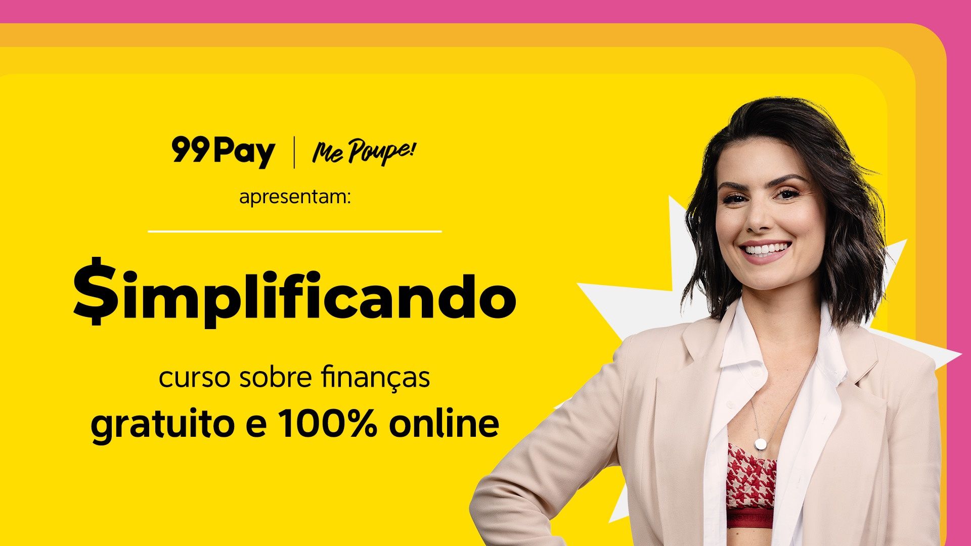 99Pay e Me Poupe! apresentam Simplificando: curso sobre finanças gratuito e 100% online.